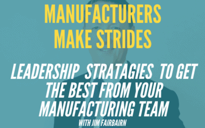 Leadership Strategies To Get The Best From Your Manufacturing Team